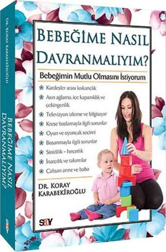 Bebeğime Nasıl Davranmalıyım? - Koray Karabekiroğlu - Say Yayınları