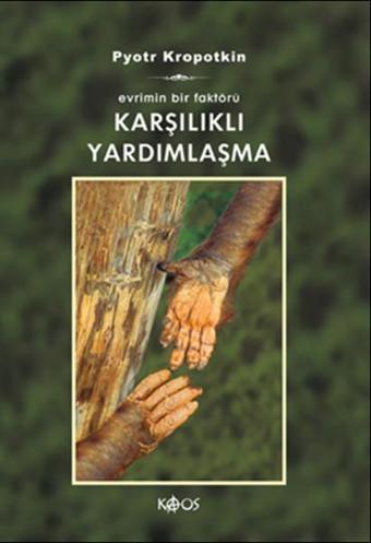 Karşılıklı Yardımlaşma - Evrimin Bir Faktörü - Pyotr Alekseyeviç Kropotkin - Kaos Yayınları