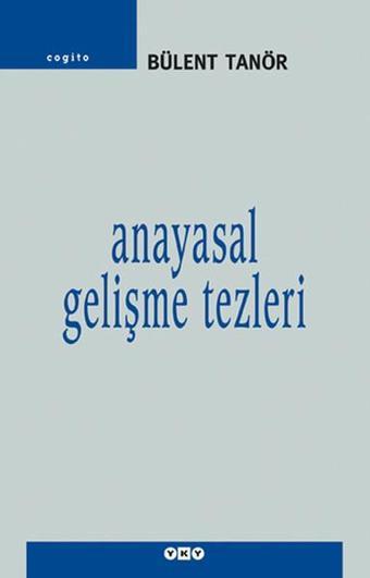 Anayasal Gelişme Tezleri - Bülent Tanör - Yapı Kredi Yayınları