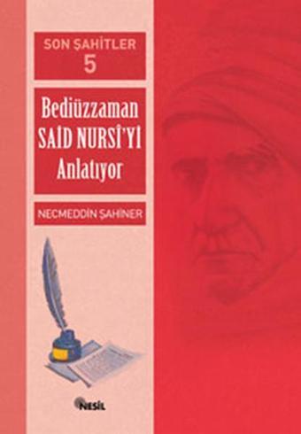 Son Şahitler-5 -Bediüzzaman Said Nu - Necmeddin Şahiner - Nesil Yayınları