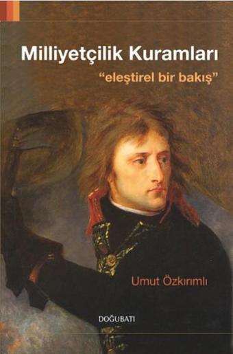 Milliyetçilik Kuramları - Umut Özkırımlı - Doğu Batı Yayınları