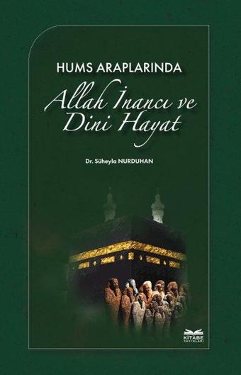 Hums Araplarında Allah İnancı ve Dini Hayat - Süheyla Nurduhan - Kitabe Yayınları