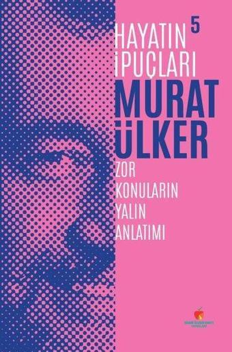 Hayatın İpuçları 5 - Zor Konuların Yalın Anlatımı - Murat Ülker - Sabri Ülker Vakfı