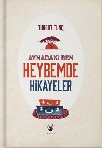 Aynadaki Ben - Heybemde Hikayeler - Turgut Tunç - İmpala Yayınları