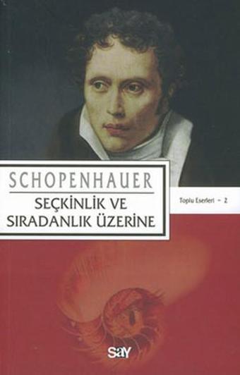 Seçkinlik ve Sıradanlık Üzerine - Arthur Schopenhauer - Say Yayınları