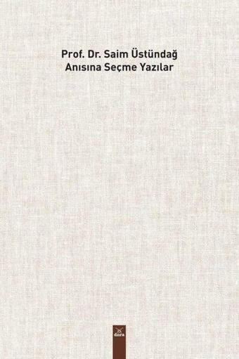 Prof. Dr. Saim Üstündağ Anısına Seçme Yazılar - Mustafa Emir Üstündağ - Dora Yayıncılık