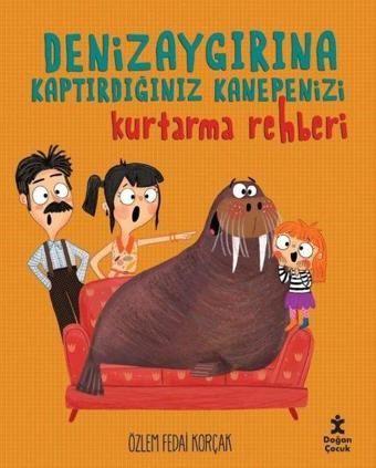 Denizaygırına Kaptırdığınız Kanepenizi Kurtarma Rehberi - Özlem Fedai Korçak - Doğan Çocuk