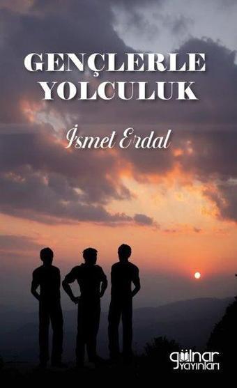 Gençlerle Yolculuk - İsmet Erdal - Gülnar Yayınları