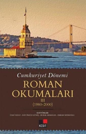 Cumhuriyet Dönemi Roman Okumaları 3: 1980 - 2000 - Kolektif  - Kesit Yayınları