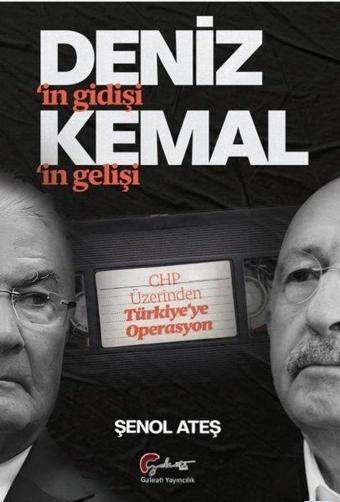 Deniz'in Gidişi Kemal'in Gelişi - CHP Üzerinden Türkiye'ye Operasyon - Şenol Ateş - Galeati