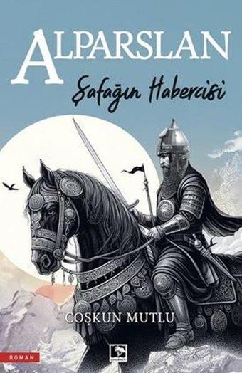 Alparslan - Şafağın Habercisi - Coşkun Mutlu - Çınaraltı Yayınları