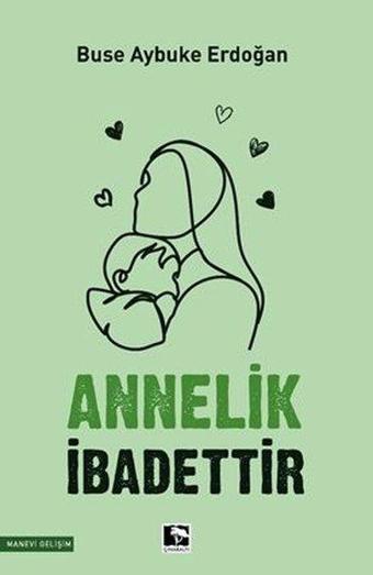 Annelik İbadettir - Buse Aybuke Erdoğan - Çınaraltı Yayınları