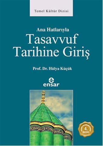 Anahatlarıyla Tasavvuf Tarihine Giriş - Hülya Küçük - Ensar Neşriyat