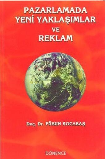 Pazarlamada Yeni Yaklaşımlar ve Reklam - Füsun Kocabaş - Dönence Basım ve Yayın Hizmetleri