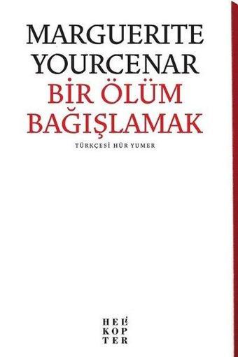 Bir Ölüm Bağışlamak - Marguerite Yourcenar - Helikopter