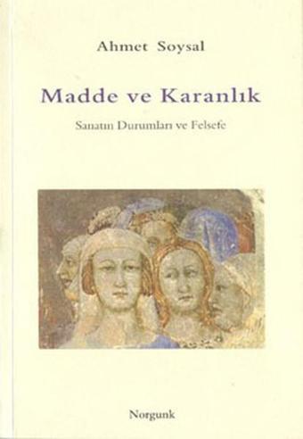 Madde ve Karanlık - Ahmet Soysal - Norgunk Yayıncılık