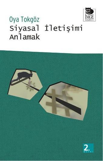 Siyasal İletişimi Anlamak - Oya Tokgöz - İmge Kitabevi