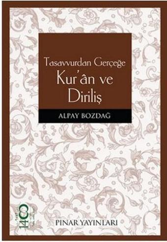 Tasavvurdan Gerçeğe Kur'an ve Diriliş - Alpay Bozdağ - Pınar Yayıncılık
