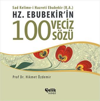 Hz. Ebubekir'in 100 Veciz Sözü - Hikmet Özdemir - Çelik Yayınevi