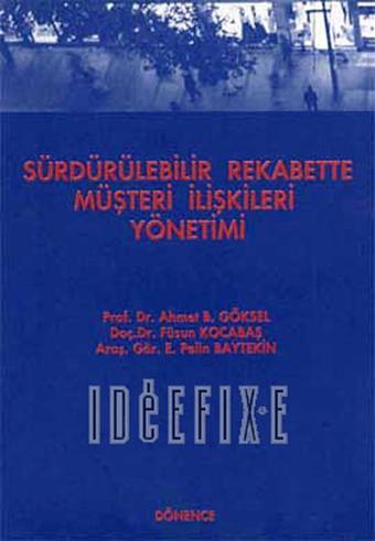 Sürdürülebilir Rekabette Müşteri İlişkileri Yönetimi - Ahmet B. Göksel - Dönence Basım ve Yayın Hizmetleri