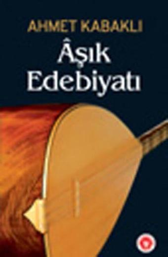 Aşık Edebiyatı - Ahmet Kabaklı - Türk Edebiyatı Vakfı Yayınları