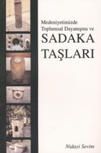 Medeniyetimizde Toplumsal Dayanışma ve Sadaka Taşları - Nidayi Sevim - Kitap Dostu