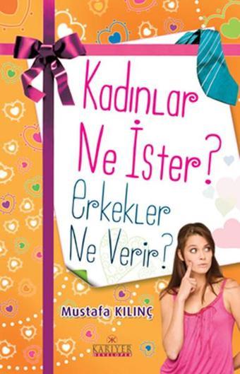 Kadınlar Ne İster? Erkekler Ne Verir? - Mustafa Kılınç - Kariyer Yayınları