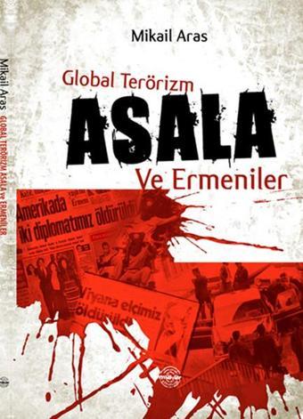 Global Terörizm Asala ve Ermeniler - Mikail Aras - Mühür Kitaplığı