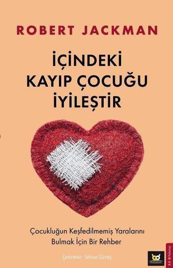 İçindeki Kayıp Çocuğu İyileştir - Çocukluğun Keşfedilmemiş Yaralarını Bulmak İçin Bir Rehber - Robert Jackman - Beyaz Baykuş