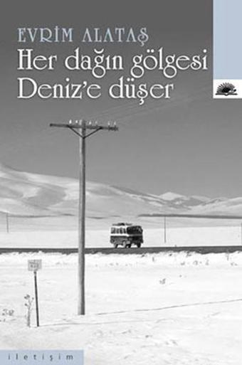 Her Dağın Gölgesi Deniz'e Düşer - Evrim Alataş - İletişim Yayınları