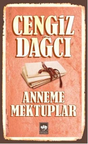 Anneme Mektuplar Bütün Eserleri 3 - Cengiz Dağcı - Ötüken Neşriyat