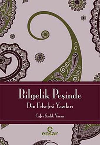 Bilgelik Peşinde - Din Felsefesine Giriş - Cafer Sadık Yaran - Ensar Neşriyat