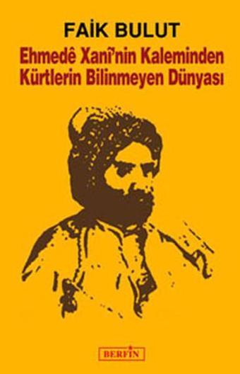 Ehmede Xani'nin Kaleminden Kürtlerin Bilinmeyen Dünyası - Faik Bulut - Berfin Yayınları