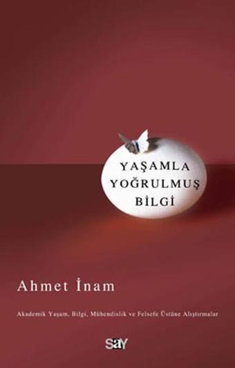 Yaşamla Yoğrulmuş Bilgi - Ahmet İnam - Say Yayınları