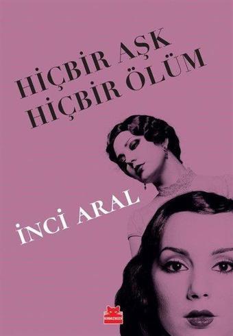 Hiçbir Aşk Hiçbir Ölüm - İnci Aral - Kırmızı Kedi Yayınevi