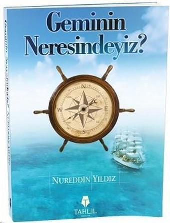 Geminin Neresindeyiz? - Nureddin Yıldız - Tahlil Yayınları