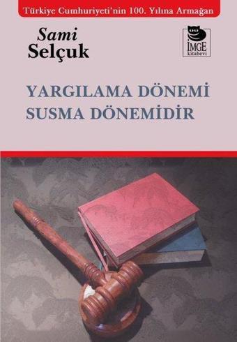 Yargılama Dönemi Susma Dönemidir - Sami Selçuk - İmge Kitabevi