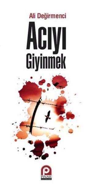 Acıyı Giyinmek - Ali Değirmenci - Pınar Yayıncılık