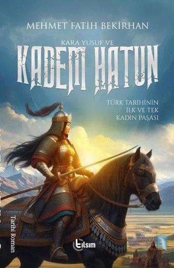 Kara Yusuf ve Kadem Hatun - Türk Tarihinin İlk ve Tek Kadın Paşası - Mehmet Fatih Bekirhan - Tılsım Yayınevi