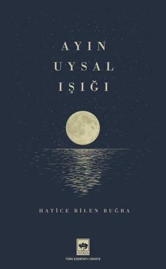 Ayın Uysal Işığı - Hatice Bilen Buğra - Ötüken Neşriyat