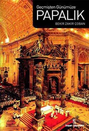 Geçmişten Günümüze Papalık - Bekir Zakir Çoban - İnsan Yayınları