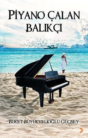 Piyano Çalan Balıkçı - Buket Büyükvelioğlu Güçbey - Cinius Yayınevi