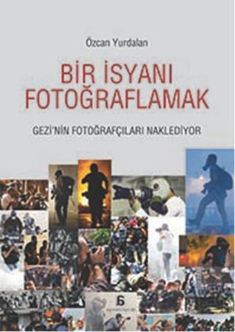 Bir İsyanı Fotoğraflamak - Özcan Yurdalan - Agora Kitaplığı