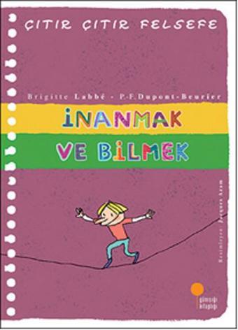 Çıtır Çıtır Felsefe 25 - İnanmak ve Bilmek - Brigitte Labbe - Günışığı Kitaplığı