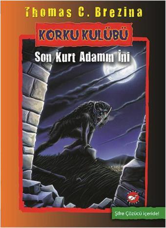 Korku Kulübü 8 - Son Kurt Adamın İni - Thomas Brezina - Beyaz Balina Yayınları