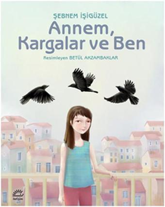 Annem Kargalar ve Ben - Şebnem İşigüzel - İletişim Yayınları