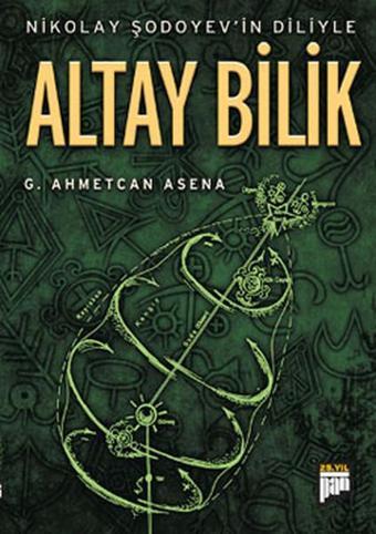 Nikolay Şodoyev'in Diliyle Altay Bilik - G. Ahmetcan Asena - Pan Yayıncılık