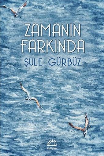 Zamanın Farkında - Şule Gürbüz - İletişim Yayınları