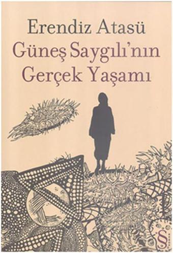 Güneş Saygılı'nın Gerçek Yaşamı - Erendiz Atasü - Everest Yayınları