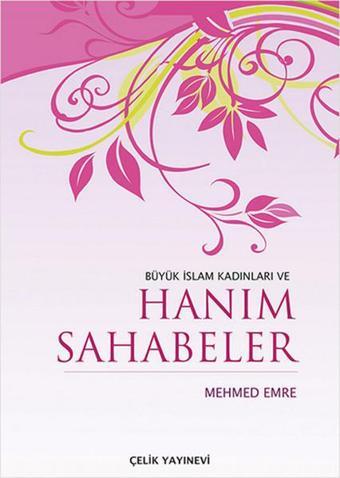 Büyük İslam Kadınları ve Hanım Sahabeler - Mehmed Emre - Çelik Yayınevi